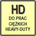 Piktogram - Wykonanie: HD - Do prac ciężkich typu Heavy-Duty